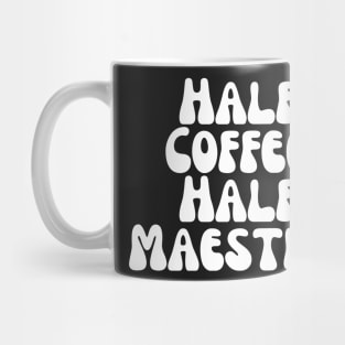 Half Coffee Half Maestra Mug